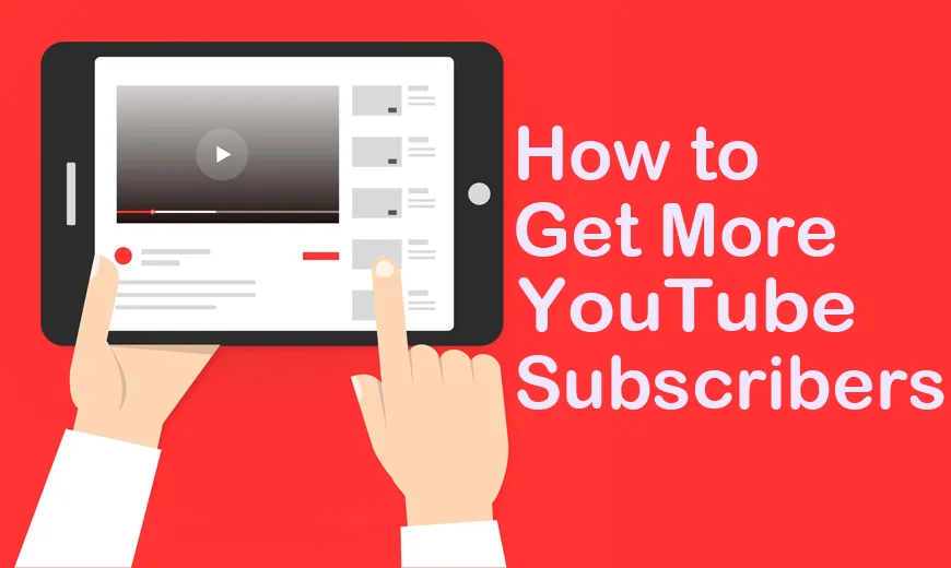 How to increase YouTube Subscribers